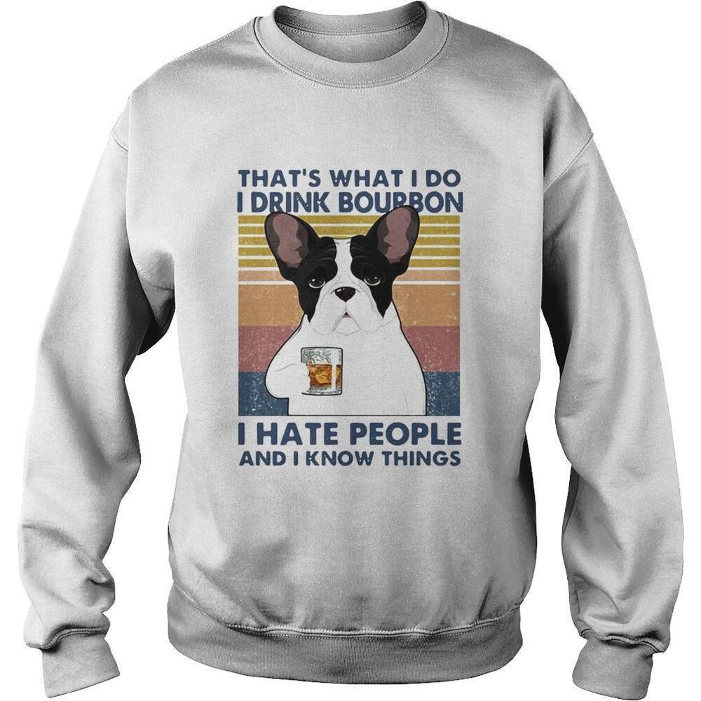 French Bulldog Thats What I Do I Drink Bourbon I Hate People And I Know